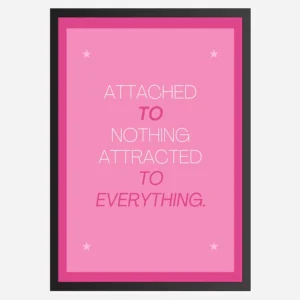 Attached to Nothing, Attracted to Everything - Wall Art A3 Size (297 x 420 mm)